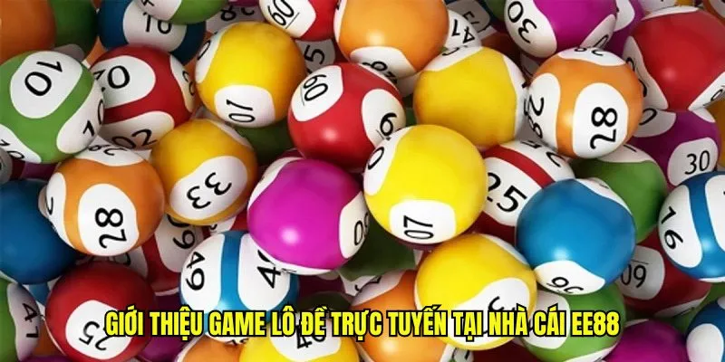 Giới thiệu game lô đề trực tuyến tại nhà cái EE88