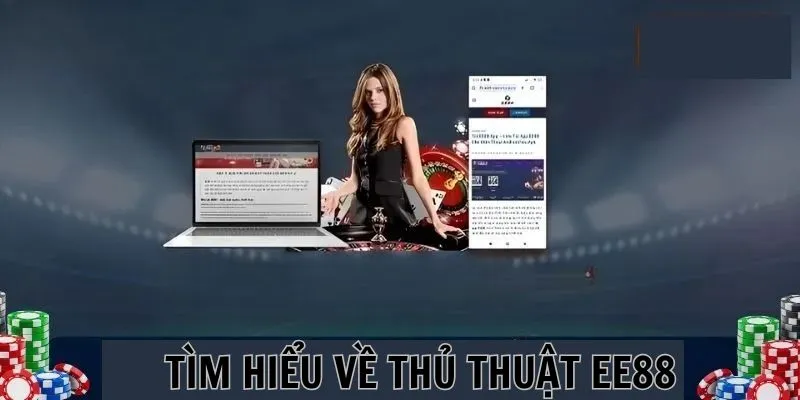 Thông tin tổng quan về thủ thuật cá cược EE88