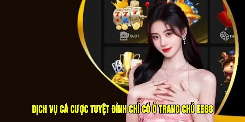 Dịch vụ cá cược tuyệt đỉnh chỉ có ở trang chủ EE88